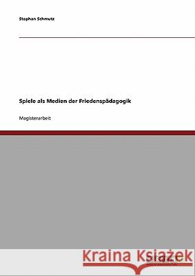 Spiele als Medien der Friedenspädagogik Schmutz, Stephan 9783638707411 Grin Verlag - książka