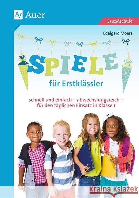 Spiele für Erstklässler : schnell und einfach - abwechslungsreich - für den täglichen Einsatz in Klasse 1 Moers, Edelgard 9783403081456 Auer Verlag in der AAP Lehrerfachverlage GmbH - książka