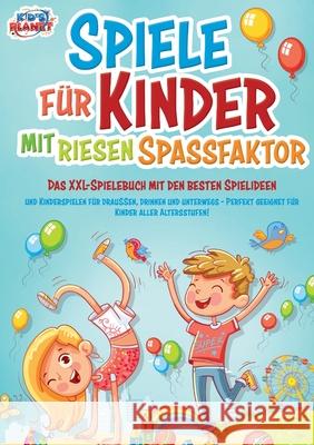 Spiele f?r Kinder mit riesigem Spa?faktor: Das XXL-Spielebuch mit den besten Spielideen und Kinderspielen f?r drau?en, drinnen und unterwegs - Perfekt Lisa Malua 9783989357501 Orbita Media - książka