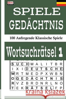 Spiele Gedächtnis Wortsuchrätsel 1: 100 Aufregende Klassische Spiele Brain Workouts 9781979152594 Createspace Independent Publishing Platform - książka