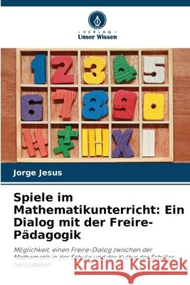 Spiele im Mathematikunterricht: Ein Dialog mit der Freire-Pädagogik Jesus, Jorge 9786202374224 Verlag Unser Wissen - książka
