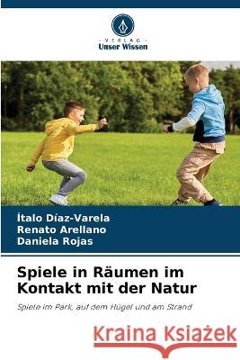 Spiele in Raumen im Kontakt mit der Natur Italo Diaz-Varela Renato Arellano Daniela Rojas 9786206009610 Verlag Unser Wissen - książka