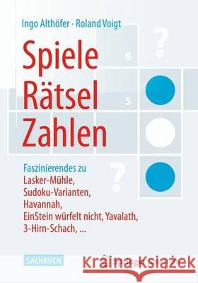 Spiele, Rätsel, Zahlen: Faszinierendes Zu Lasker-Mühle, Sudoku-Varianten, Havannah, Einstein Würfelt Nicht, Yavalath, 3-Hirn-Schach, ... Althöfer, Ingo 9783642553004 Spektrum Akademischer Verlag - książka