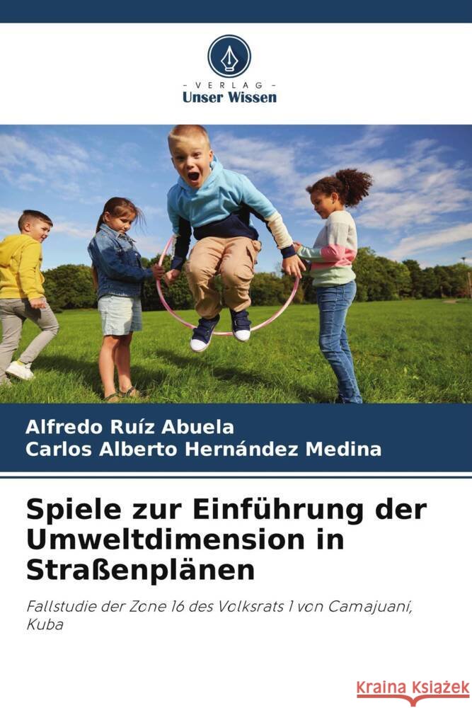Spiele zur Einf?hrung der Umweltdimension in Stra?enpl?nen Alfredo Ru? Carlos Alberto Hern?nde 9786207250875 Verlag Unser Wissen - książka
