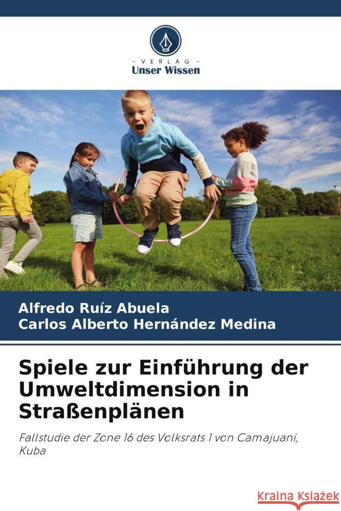 Spiele zur Einf?hrung der Umweltdimension in Stra?enpl?nen Alfredo Ru? Carlos Alberto Hern?nde 9786207250875 Verlag Unser Wissen - książka