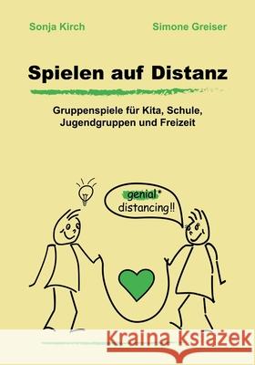 Spielen auf Distanz: Gruppenspiele für Kita, Schule, Jugendgruppen und Freizeit Kirch, Sonja 9783751950565 Books on Demand - książka