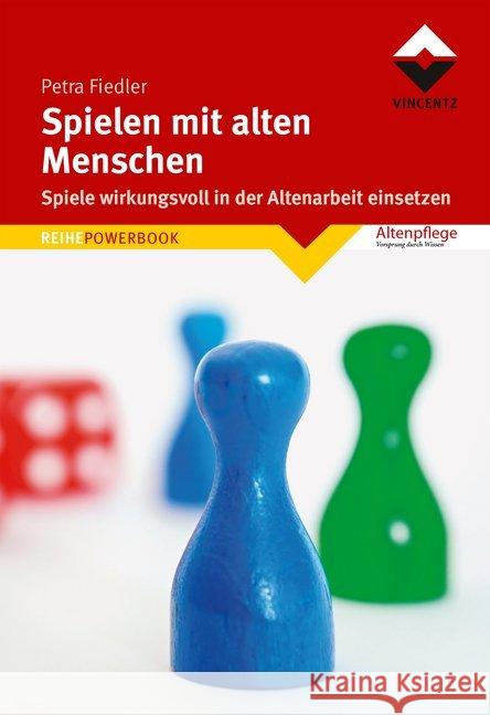 Spielen mit alten Menschen : Spiele wirkungsvoll in der Altenarbeit einsetzen Fiedler, Petra 9783866305045 Vincentz Network - książka