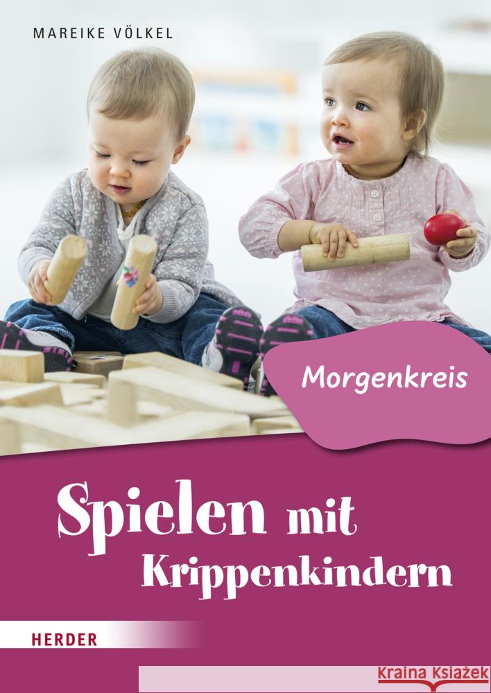 Spielen mit Krippenkindern: Morgenkreis Völkel, Mareike 9783451394003 Herder, Freiburg - książka