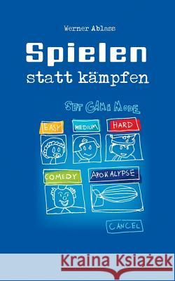 Spielen statt Kämpfen Werner Ablass 9783748129363 Books on Demand - książka