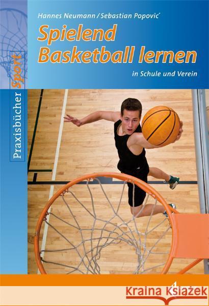 Spielend Basketball lernen : In Schule und Verein Neumann, Hannes Popovic, Sebastian  9783785318010 Limpert - książka