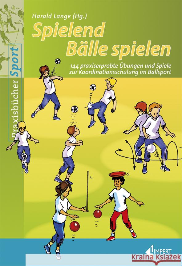 Spielend Bälle spielen : 144 praxiserprobte Übungen und Spiele zur Koordinationsschulung im Ballsport  9783785318706 Limpert - książka