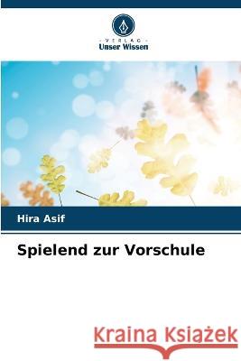Spielend zur Vorschule Hira Asif 9786205733240 Verlag Unser Wissen - książka