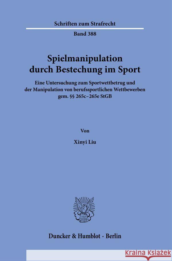 Spielmanipulation Durch Bestechung Im Sport: Eine Untersuchung Zum Sportwettbetrug Und Der Manipulation Von Berufssportlichen Wettbewerben Gem. 265c - Xinyi Liu 9783428184330 Duncker & Humblot - książka