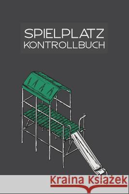 Spielplatz Kontrollbuch: 120 Seiten Tabellarische Aufzeichnungsvorlagen Rudi Seubert 9781093623390 Independently Published - książka
