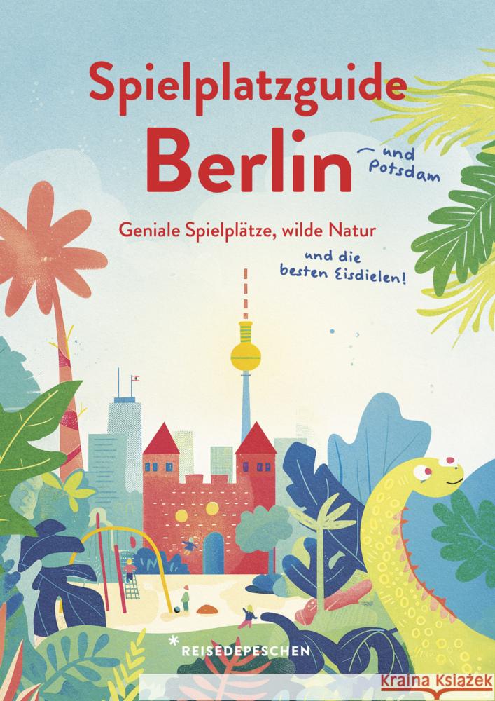 Spielplatzguide Berlin - Reiseführer für Familien Ruch, Cindy, Reisedepeschen, Hillmer, Marianna 9783963480317 Reisedepeschen Verlag - książka