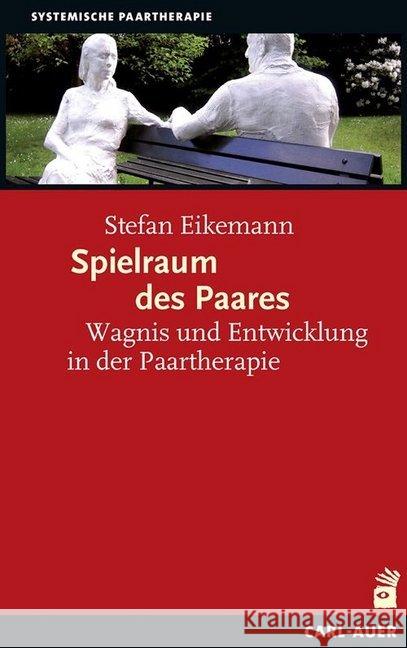 Spielraum des Paares : Wagnis und Entwicklung in der Paartherapie Eikemann, Stefan 9783849701123 Carl-Auer - książka