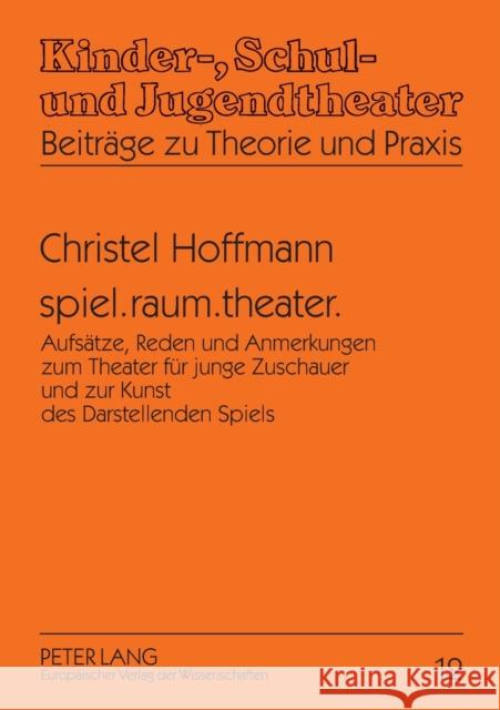 Spiel.Raum.Theater.: Aufsaetze, Reden Und Anmerkungen Zum Theater Fuer Junge Zuschauer Und Zur Kunst Des Darstellenden Spiels Schneider, Wolfgang 9783631553091 Peter Lang Gmbh, Internationaler Verlag Der W - książka