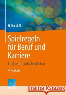 Spielregeln Für Beruf Und Karriere: Erfolgreich Durchs Berufsleben Mell, Heiko 9783642415470 VDI - książka
