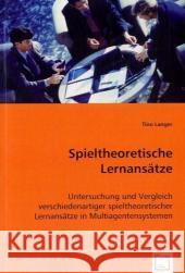 Spieltheoretische Lernansätze : Untersuchung und Vergleich verschiedenartiger spieltheoretischer Lernansätze in Multiagentensystemen Langer, Tino 9783639062656 VDM Verlag Dr. Müller - książka