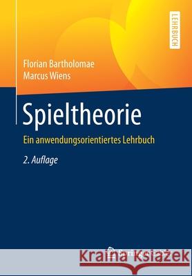 Spieltheorie: Ein Anwendungsorientiertes Lehrbuch Bartholomae, Florian 9783658282783 Springer Gabler - książka