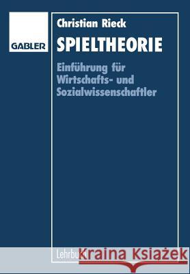 Spieltheorie: Einführung Für Wirtschaftsund Sozialwissenschaftler Rieck, Christian 9783409168014 Gabler Verlag - książka