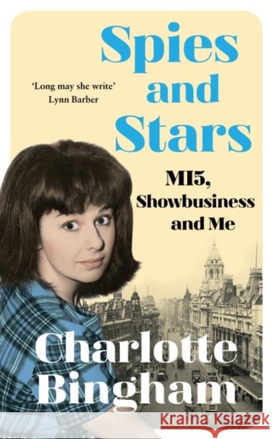 Spies and Stars: MI5, Showbusiness and Me Charlotte Bingham   9781526608802 Bloomsbury Publishing PLC - książka