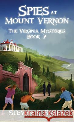 Spies at Mount Vernon: The Virginia Mysteries Book 7 Steven K. Smith 9781947881051 Myboys3 Press - książka
