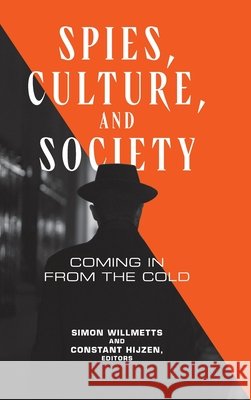 Spies, Culture, and Society: Coming in from the Cold Simon Willmetts Constant Hijzen Timothy Melley 9781647126629 Georgetown University Press - książka
