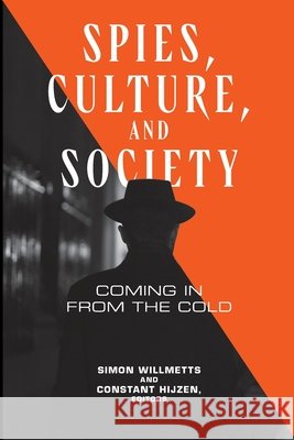 Spies, Culture, and Society: Coming in from the Cold Simon Willmetts Constant Hijzen Timothy Melley 9781647126636 Georgetown University Press - książka
