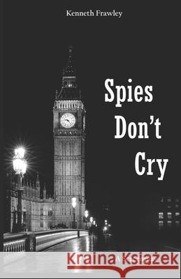 Spies Don't Cry Kenneth Frawley 9780692449967 Bonkerspublishing - książka