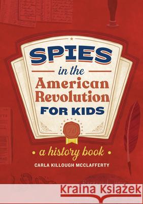Spies in the American Revolution for Kids: A History Book Carla Killough McClafferty 9781638073260 Rockridge Press - książka