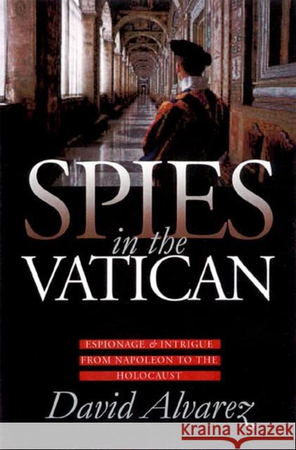 Spies in the Vatican: Espionage and Intrigue from Napoleon to the Holocaust Alvarez, David 9780700612147 University Press of Kansas - książka