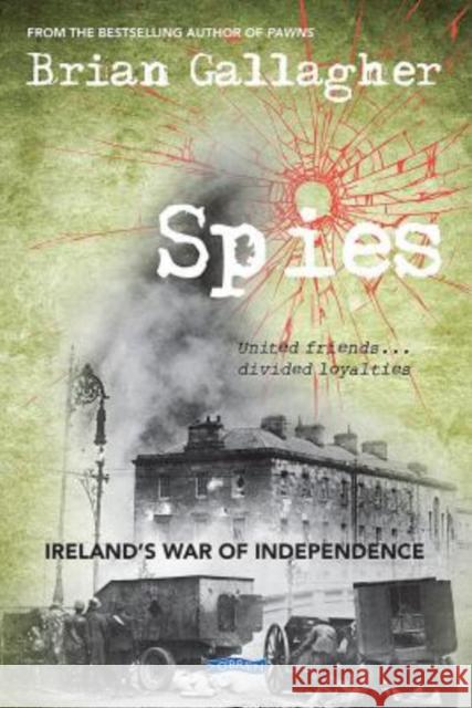 Spies: Ireland’s War of Independence. United friends ... divided loyalties Brian Gallagher 9781847179807 O'Brien Press - książka