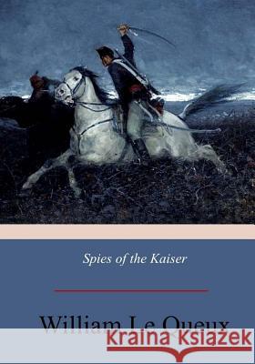 Spies of the Kaiser: Plotting the Downfall of England William L 9781975884161 Createspace Independent Publishing Platform - książka