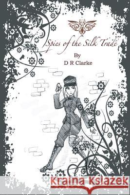 Spies of the Silk Trade D. R. Clarke 9781329064164 Lulu.com - książka