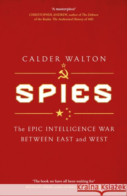 Spies: The epic intelligence war between East and West Calder Walton 9780349145013 LITTLE BROWN PAPERBACKS (A&C) - książka