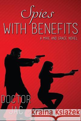 Spies with Benefits: A Mike and Grace Novel Doctor Jac 9780996292139 Dunis Press - książka