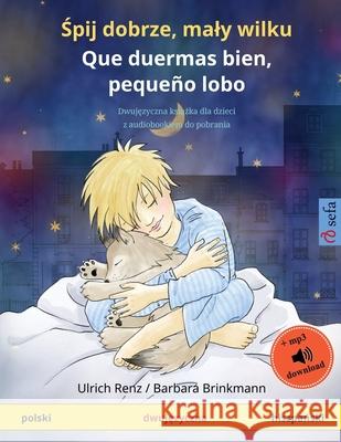 Śpij dobrze, maly wilku - Que duermas bien, pequeño lobo (polski - hiszpański): Dwujęzyczna książka dla dzieci z audiobookiem Renz, Ulrich 9783739917078 Sefa Verlag - książka