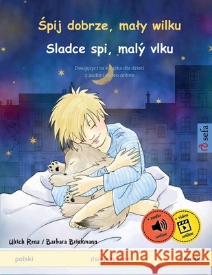 Śpij dobrze, maly wilku - Sladce spi, mal? vlku (polski - czeski): Dwujęzyczna książka dla dzieci, z audio i wideo online Ulrich Renz Barbara Brinkmann Jolanta Zak 9783739931388 Sefa Verlag - książka