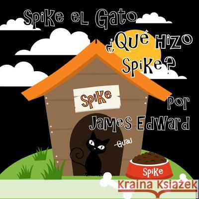 Spike el Gato: ¿Qué hizo Spike? Edward, James 9781986916615 Createspace Independent Publishing Platform - książka