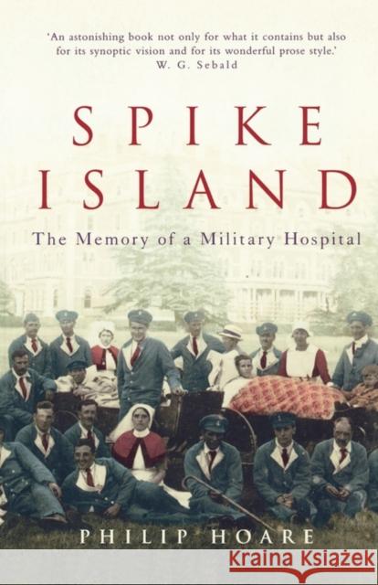 Spike Island: The Memory of a Military Hospital Philip Hoare 9781841152943 HARPERCOLLINS PUBLISHERS - książka