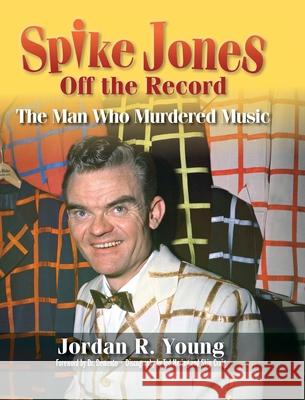 Spike Jones Off the Record (hardback): The Man Who Murdered Music Jordan R. Young Demento 9781629337555 BearManor Media - książka