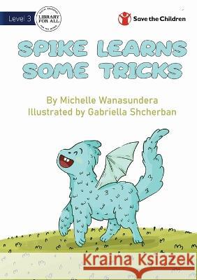 Spike Learns Some Tricks Michelle Wanasundera, Gabriella Shcherban 9781922895189 Library for All - książka