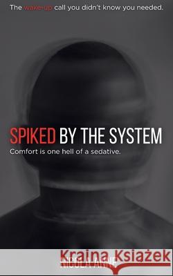 Spiked by the System: Comfort is one hell of a sedative. Nicola Anne 9781764451710 N.a - książka
