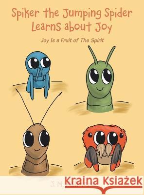 Spiker the Jumping Spider Learns About Joy: Joy Is a Fruit of the Spirit J. M. Ashmore 9781489745330 Liferich - książka