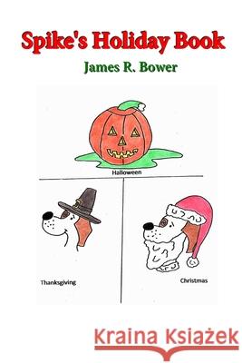 Spike's Holiday Book James R. Bower 9781733759045 Average Dog Publishing - książka