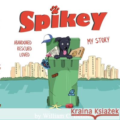 Spikey: Abandon. Rescued. Loved. My Story William Cole Bennett 9781735872605 Wilcole Education, LLC - książka