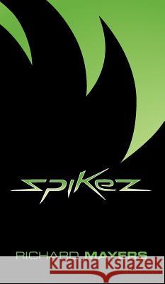 Spikez Richard Anthony Mayers Stefanos Andreas Efthimiou John James Burton 9780957338715 Burton Mayers Books - książka