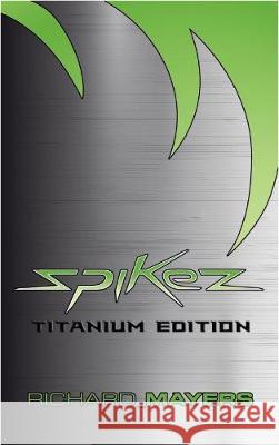 Spikez: Titanium Edition Richard a. Mayers John J. Burton 9781916212602 Burton Mayers Books - książka