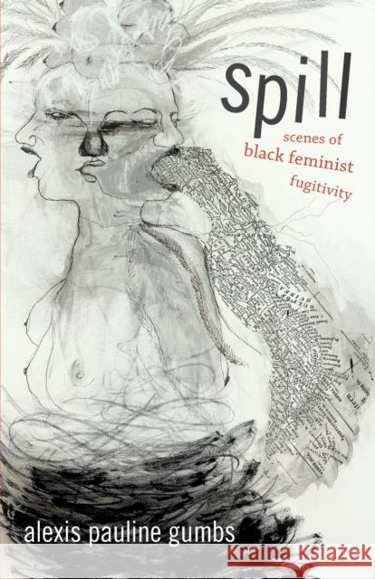 Spill: Scenes of Black Feminist Fugitivity Alexis Pauline Gumbs 9780822362722 Duke University Press - książka